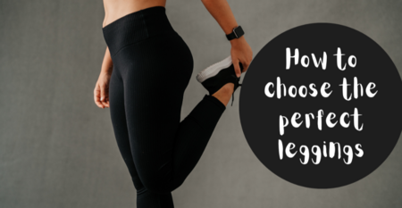 How to choose the perfect leggings How to choose the perfect leggings